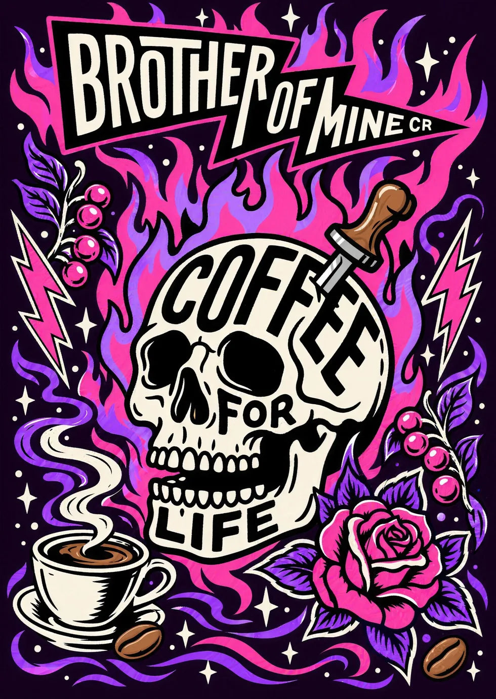 Poster: a skull lettered Coffee For Life among pink flames, a rose and a steaming cup. Brother of Mine.